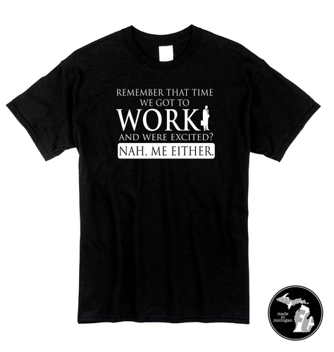 Excited To Work? Nah. Me Neither T-Shirt